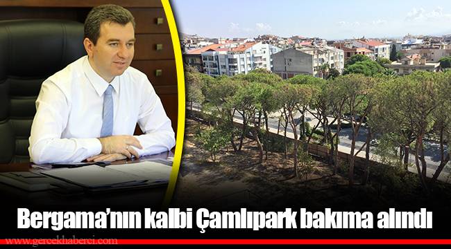 Bergama’nın kalbi Çamlıpark bakıma alındı
