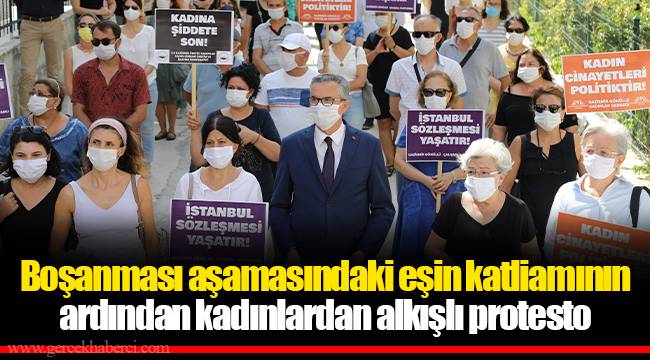 Boşanması aşamasındaki eşin katliamının ardından kadınlardan alkışlı protesto