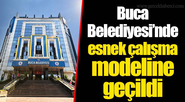 Buca Belediyesi’nde esnek çalışma modeline geçildi