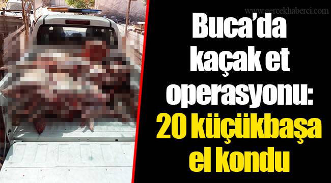 Buca’da kaçak et operasyonu: 20 küçükbaşa el kondu