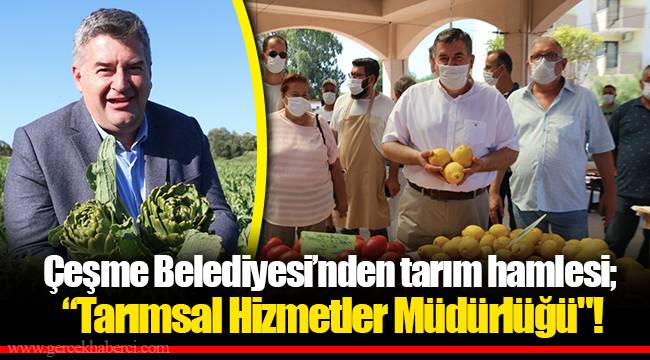 Çeşme Belediyesi’nden tarım hamlesi;   “Tarımsal Hizmetler Müdürlüğü"!