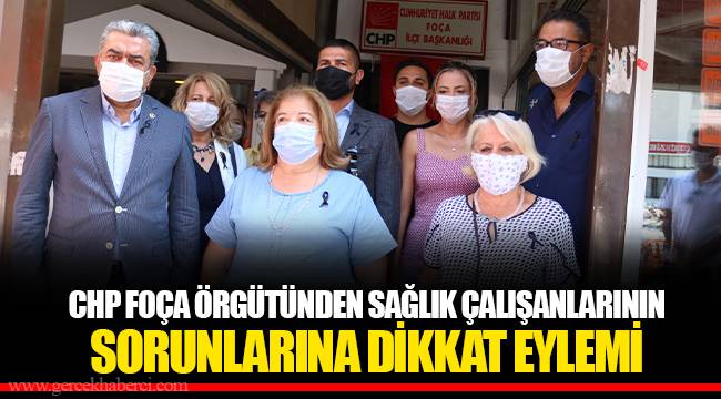CHP FOÇA ÖRGÜTÜNDEN SAĞLIK ÇALIŞANLARININ SORUNLARINA DİKKAT EYLEMİ