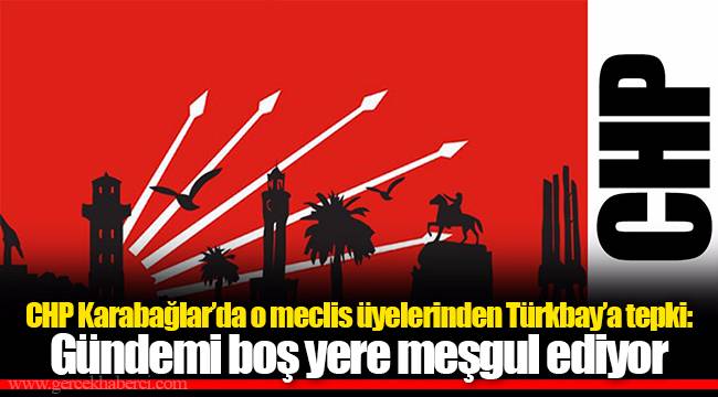 CHP Karabağlar’da o meclis üyelerinden Türkbay’a tepki: Gündemi boş yere meşgul ediyor