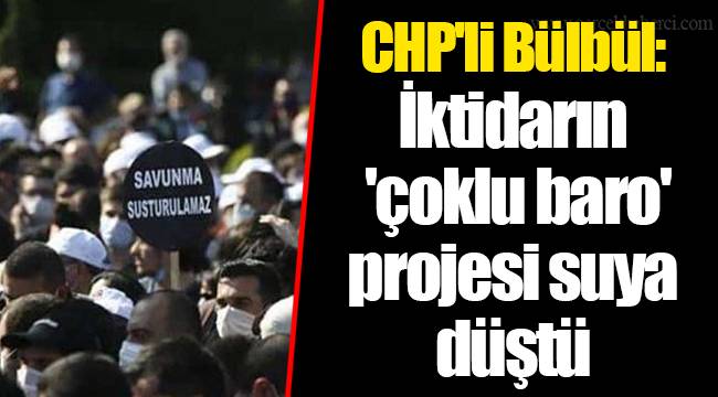 CHP&#039;li Bülbül: İktidarın &#039;çoklu baro&#039; projesi suya düştü