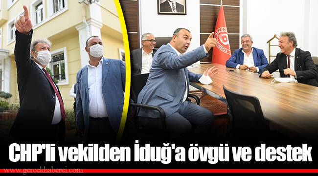​​​​​​​CHP'li vekilden İduğ'a övgü ve destek