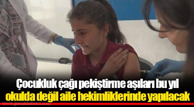 Çocukluk çağı pekiştirme aşıları bu yıl okulda değil aile hekimliklerinde yapılacak