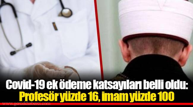 Covid-19 ek ödeme katsayıları belli oldu: Profesör yüzde 16, imam yüzde 100