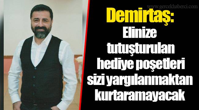 Demirtaş: Elinize tutuşturulan hediye poşetleri sizi yargılanmaktan kurtaramayacak