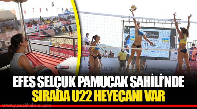 EFES SELÇUK PAMUCAK SAHİLİ’NDE SIRADA U22 HEYECANI VAR