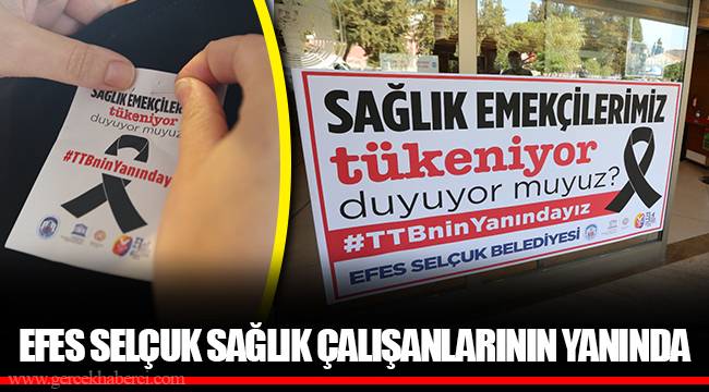 EFES SELÇUK SAĞLIK ÇALIŞANLARININ YANINDA
