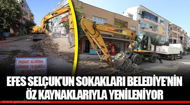 EFES SELÇUK’UN SOKAKLARI BELEDİYE’NİN ÖZ KAYNAKLARIYLA YENİLENİYOR 