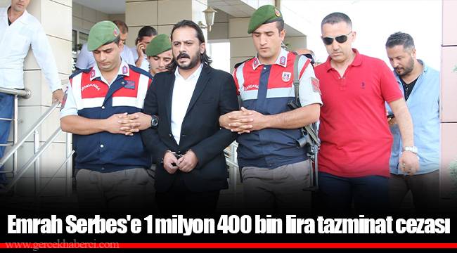 Emrah Serbes'e 1 milyon 400 bin lira tazminat cezası
