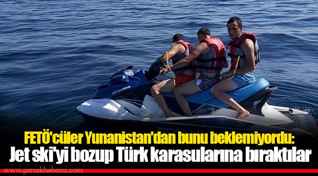FETÖ'cüler Yunanistan'dan bunu beklemiyordu: Jet ski'yi bozup Türk karasularına bıraktılar