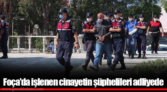 Foça&#039;da işlenen cinayetin şüphelileri adliyede