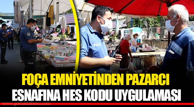 FOÇA EMNİYETİNDEN PAZARCI ESNAFINA HES KODU UYGULAMASI 