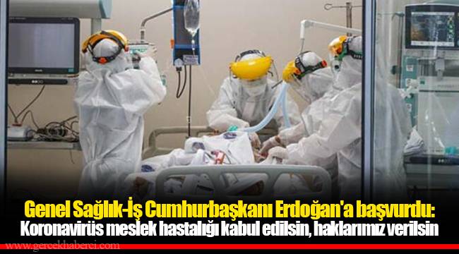Genel Sağlık-İş Cumhurbaşkanı Erdoğan'a başvurdu: Koronavirüs meslek hastalığı kabul edilsin, haklarımız verilsin