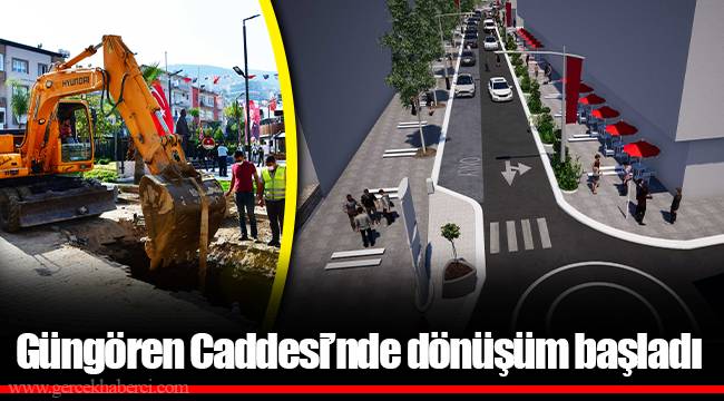 Güngören Caddesi’nde dönüşüm başladı