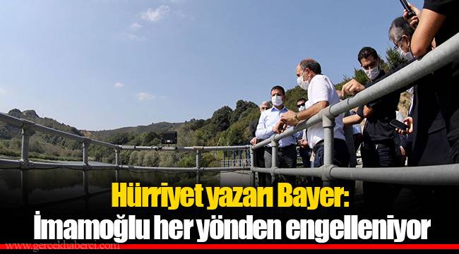 Hürriyet yazarı Bayer: İmamoğlu her yönden engelleniyor