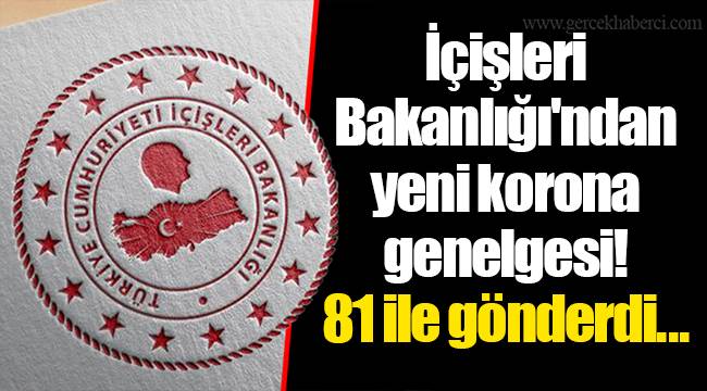 İçişleri Bakanlığı'ndan yeni korona genelgesi! 81 ile gönderdi...