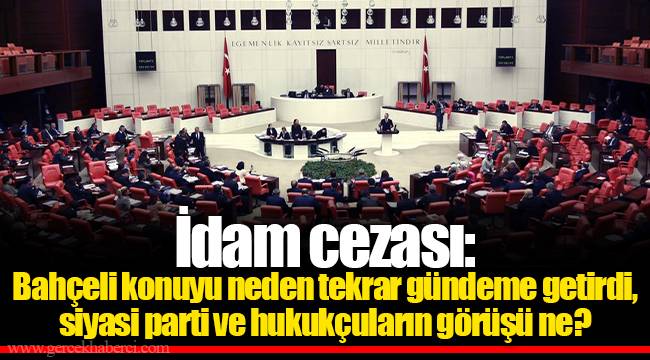 İdam cezası: Bahçeli konuyu neden tekrar gündeme getirdi, siyasi parti ve hukukçuların görüşü ne?
