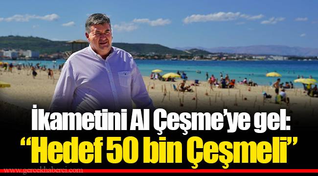 İkametini Al Çeşme’ye gel: “Hedef 50 bin Çeşmeli”