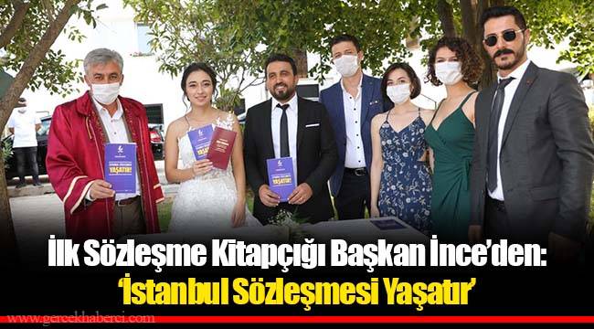 İlk Sözleşme Kitapçığı Başkan İnce’den: ‘İstanbul Sözleşmesi Yaşatır’