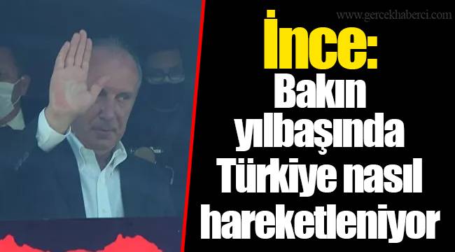 İnce: Bakın yılbaşında Türkiye nasıl hareketleniyor