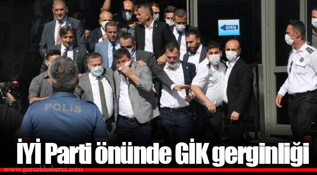 İYİ Parti önünde GİK gerginliği