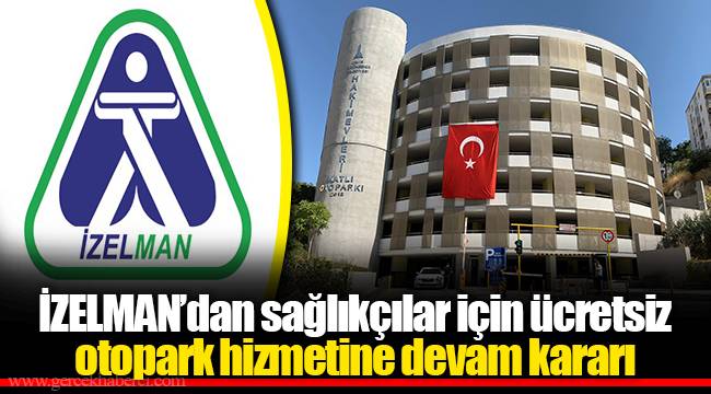 İZELMAN’dan sağlıkçılar için ücretsiz otopark hizmetine devam kararı
