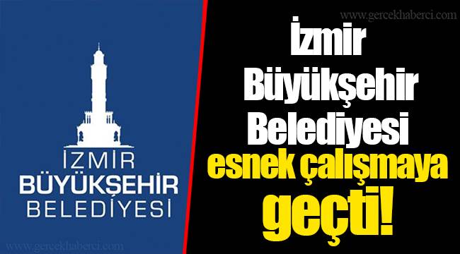 İzmir Büyükşehir Belediyesi esnek çalışmaya geçti!