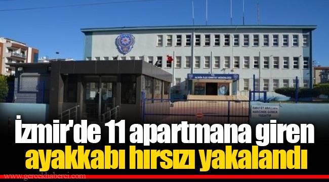 İzmir'de 11 apartmana giren ayakkabı hırsızı yakalandı
