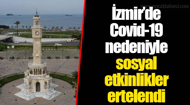 İzmir’de Covid-19 nedeniyle sosyal etkinlikler ertelendi