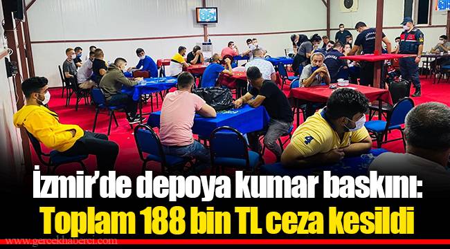 İzmir’de depoya kumar baskını: Toplam 188 bin TL ceza kesildi