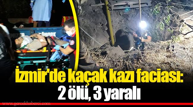 İzmir'de kaçak kazı faciası: 2 ölü, 3 yaralı