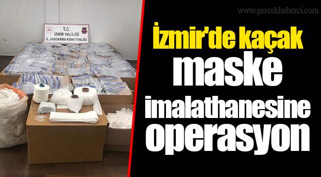 İzmir'de kaçak maske imalathanesine operasyon