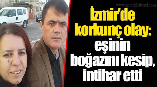 İzmir’de korkunç olay: eşinin boğazını kesip, intihar etti