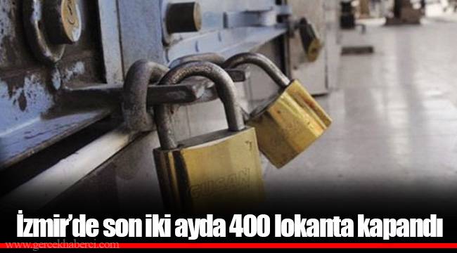 İzmir’de son iki ayda 400 lokanta kapandı