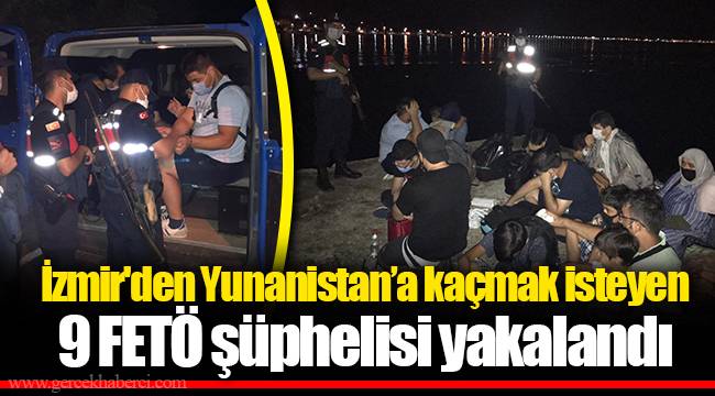 İzmir'den Yunanistan’a kaçmak isteyen 9 FETÖ şüphelisi yakalandı