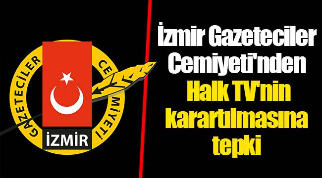 İzmir Gazeteciler Cemiyeti'nden Halk TV'nin karartılmasına tepki