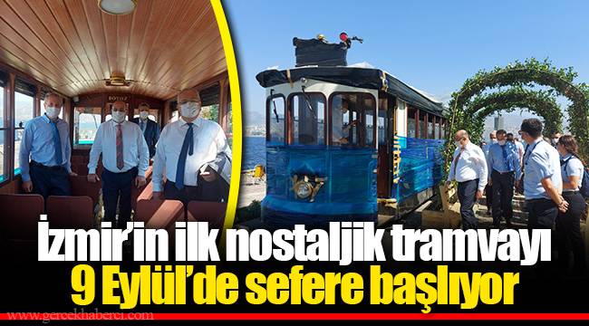 İzmir’in ilk nostaljik tramvayı 9 Eylül’de sefere başlıyor