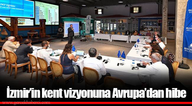 İzmir’in kent vizyonuna Avrupa’dan hibe