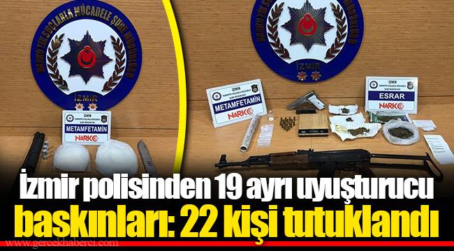 İzmir polisinden 19 ayrı uyuşturucu baskınları: 22 kişi tutuklandı