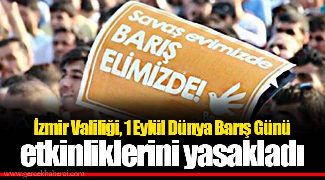 İzmir Valiliği, 1 Eylül Dünya Barış Günü etkinliklerini yasakladı