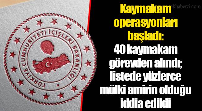 Kaymakam operasyonları başladı: 40 kaymakam görevden alındı; listede yüzlerce mülki amirin olduğu iddia edildi