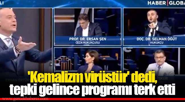 &#039;Kemalizm virüstür&#039; dedi, tepki gelince programı terk etti