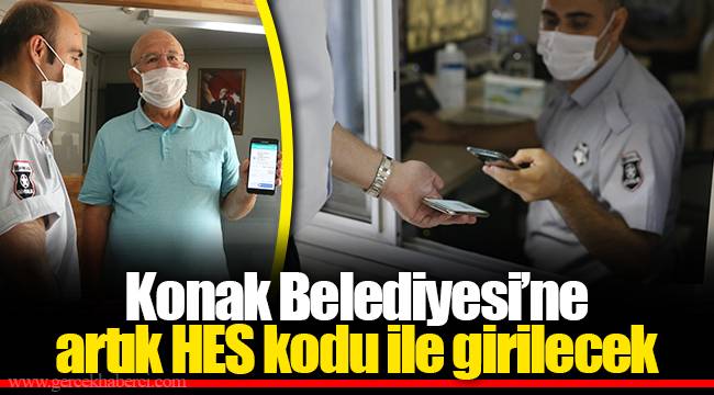Konak Belediyesi’ne artık HES kodu ile girilecek