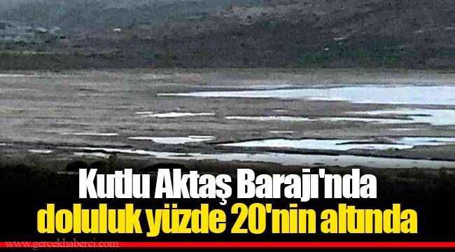 Kutlu Aktaş Barajı'nda doluluk yüzde 20'nin altında