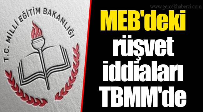 MEB'deki rüşvet iddiaları TBMM'de