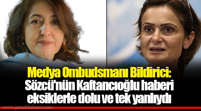 Medya Ombudsmanı Bildirici: Sözcü'nün Kaftancıoğlu haberi eksiklerle dolu ve tek yanlıydı