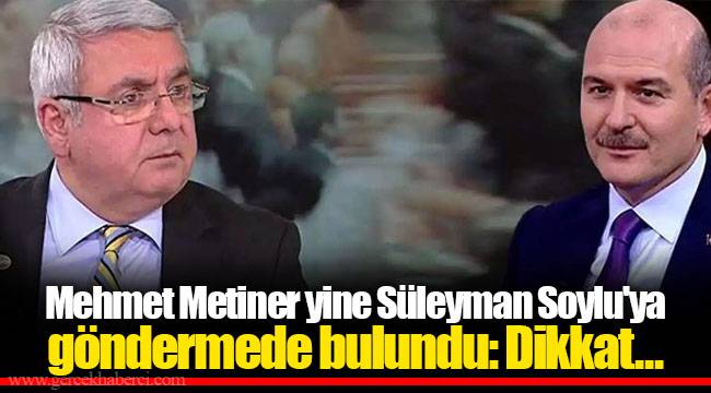 Mehmet Metiner yine Süleyman Soylu'ya göndermede bulundu: Dikkat...